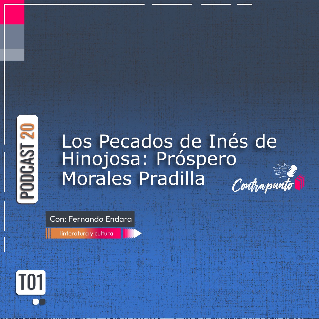 Los Pecados de Inés de Hinojosa: Próspero Morales Pradilla | Contrapunto | Podcast 20